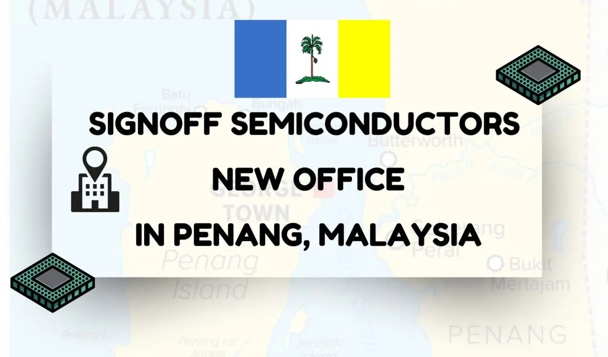 SignOff Semiconductors expands global presence with new Office in Penang