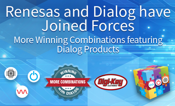 随着公司合并的完成，Digi-Key Electronics 推进分销来自 Renesas和Dialog的致胜产品组合